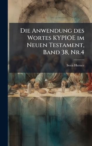 Die Anwendung des Wortes KYPIOE im Neuen Testament, Band 38, Nr.4
