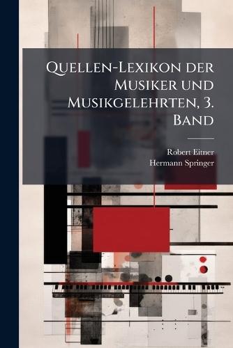 Quellen-Lexikon der Musiker und Musikgelehrten, 3. Band