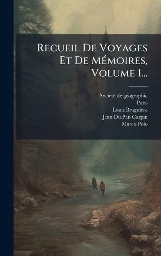 Recueil De Voyages Et De MÃ(c)moires, Volume 1...
