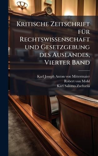 Kritische Zeitschrift fÃ1/4r Rechtswissenschaft und Gesetzgebung des Auslandes, Vierter Band