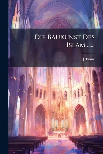 Die Baukunst Des Islam ......