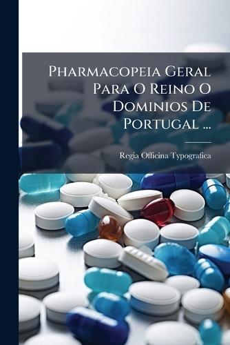Pharmacopeia Geral Para O Reino O Dominios De Portugal ...