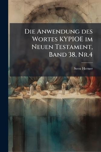 Die Anwendung des Wortes KYPIOE im Neuen Testament, Band 38, Nr.4
