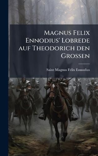 Magnus Felix Ennodius' Lobrede auf Theodorich den Grossen
