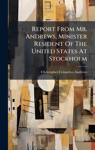Report From Mr. Andrews, Minister Resident Of The United States At Stockholm