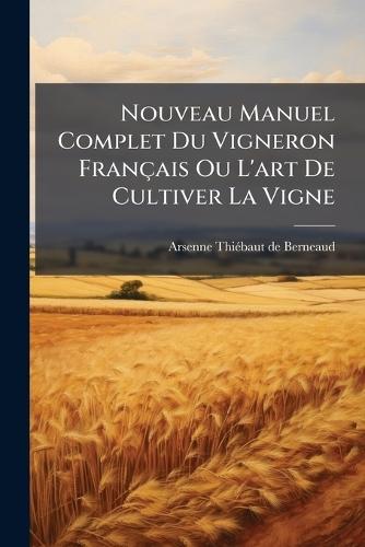 Nouveau Manuel Complet Du Vigneron Français Ou L'art De Cultiver La Vigne