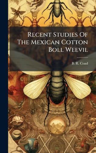 Recent Studies Of The Mexican Cotton Boll Weevil