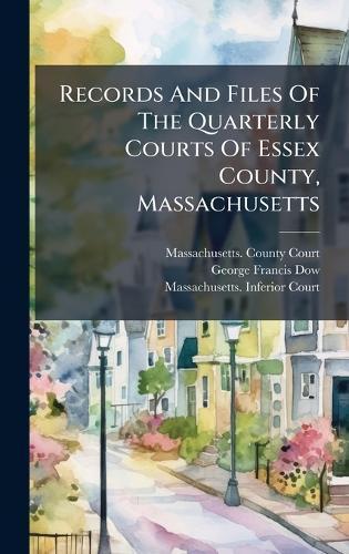 Records And Files Of The Quarterly Courts Of Essex County, Massachusetts