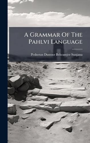 A Grammar Of The Pahlvi Language