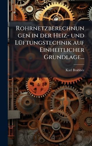 Rohrnetzberechnungen in der Heiz- und LÃ1/4ftungstechnik auf Einheitlicher Grundlage...