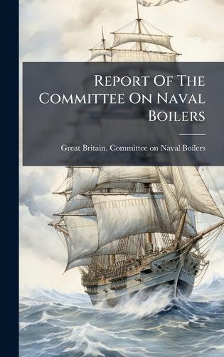 Report Of The Committee On Naval Boilers