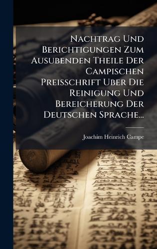 Nachtrag Und Berichtigungen Zum Ausubenden Theile Der Campischen Preisschrift Uber Die Reinigung Und Bereicherung Der Deutschen Sprache...