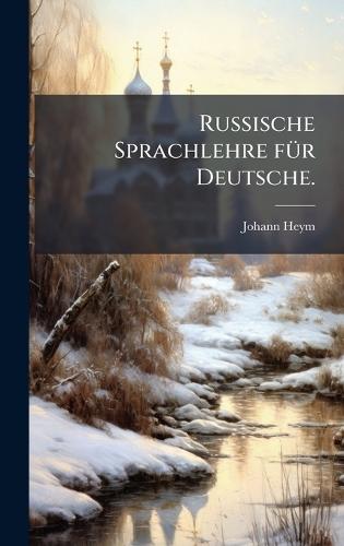 Russische Sprachlehre fÃ1/4r Deutsche.