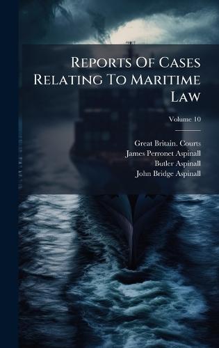 Reports Of Cases Relating To Maritime Law