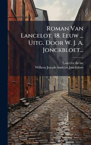 Roman Van Lancelot. 18. Eeuw ... Uitg. Door W. J. A. Jonckbloet...