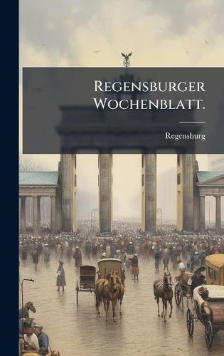 Regensburger Wochenblatt.