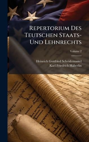 Repertorium Des Teutschen Staats- Und Lehnrechts