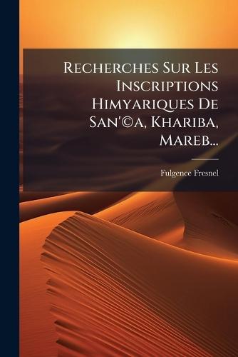 Recherches Sur Les Inscriptions Himyariques De San'Â(c)a, Khariba, Mareb...