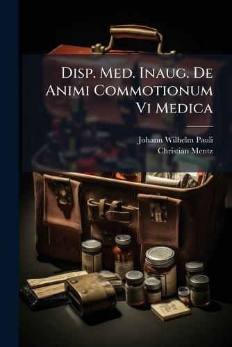 Disp. Med. Inaug. De Animi Commotionum Vi Medica
