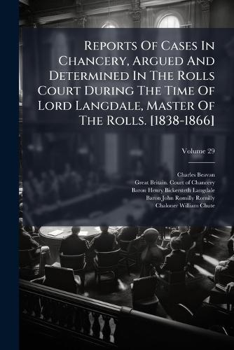 Reports Of Cases In Chancery, Argued And Determined In The Rolls Court During The Time Of Lord Langdale, Master Of The Rolls. [1838-1866]