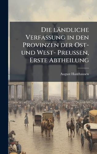 Die ländliche Verfassung in den Provinzen der Ost- und West- PreuÃen, Erste Abtheilung
