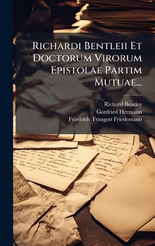 Richardi Bentleii Et Doctorum Virorum Epistolae Partim Mutuae...
