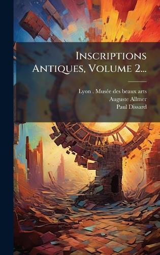 Inscriptions Antiques, Volume 2...