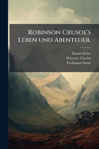 Robinson Crusoe's Leben und Abenteuer.