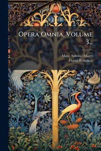 Opera Omnia, Volume 3...