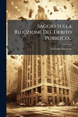 Saggio Sulla Riduzione Del Debito Pubblico...