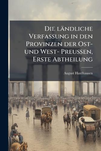 Die ländliche Verfassung in den Provinzen der Ost- und West- PreuÃen, Erste Abtheilung