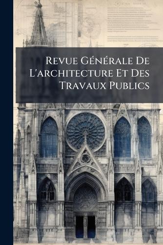 Revue GÃ(c)nÃ(c)rale De L'architecture Et Des Travaux Publics