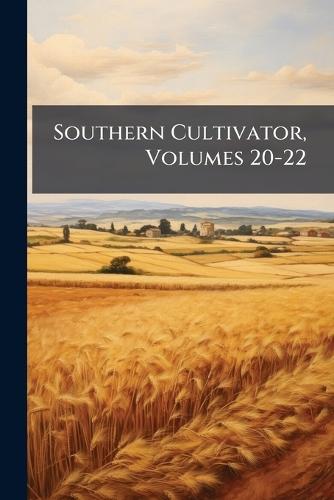 Southern Cultivator, Volumes 20-22