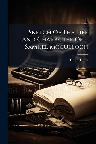 Sketch Of The Life And Character Of ... Samuel Mcculloch