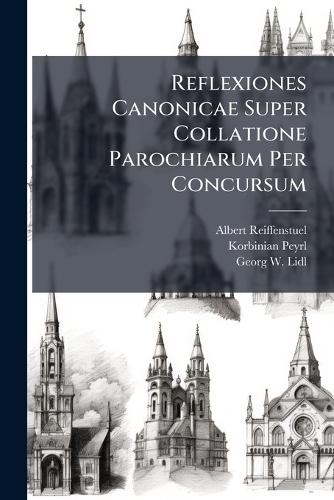 Reflexiones Canonicae Super Collatione Parochiarum Per Concursum