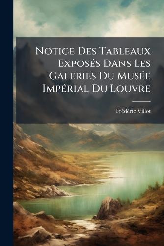 Notice Des Tableaux ExposÃ(c)s Dans Les Galeries Du MusÃ(c)e ImpÃ(c)rial Du Louvre