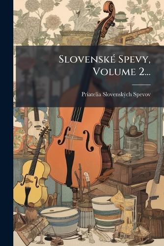 SlovenskÃ(c) Spevy, Volume 2...