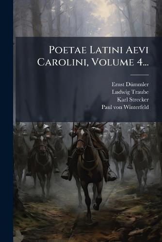 Poetae Latini Aevi Carolini, Volume 4...