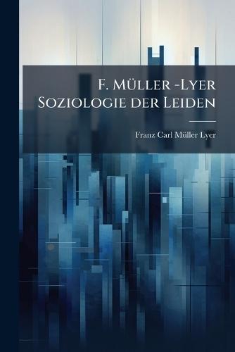 F. MÃ1/4ller -Lyer Soziologie der Leiden