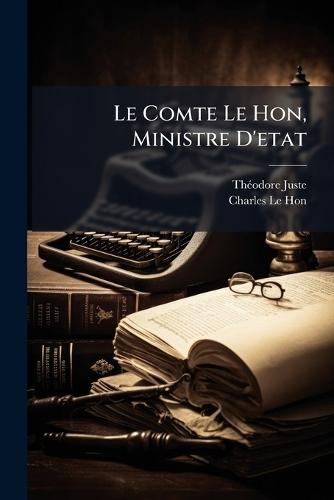 Le Comte Le Hon, Ministre D'etat
