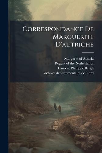 Correspondance De Marguerite D'autriche