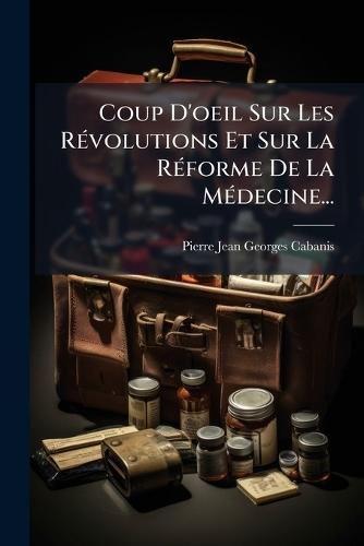 Coup D'oeil Sur Les RÃ(c)volutions Et Sur La RÃ(c)forme De La MÃ(c)decine...