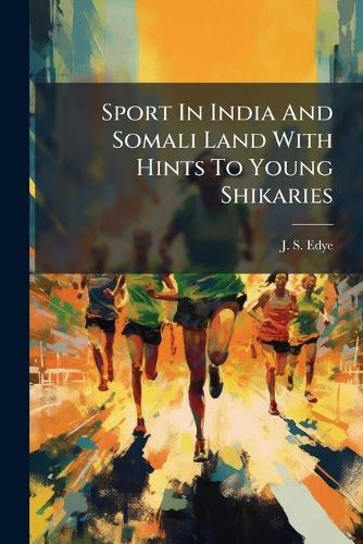 Sport In India And Somali Land With Hints To Young Shikaries