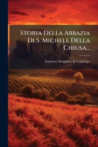 Storia Della Abbazia Di S. Michele Della Chiusa...