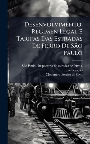 Desenvolvimento, Regimen Legal E Tarifas Das Estradas De Ferro De SÃ£o Paulo