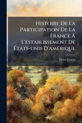 Histoire De La Participation De La France Ã L'Ã(c)stablissement De Ãtats-unis D'amÃ(c)rique
