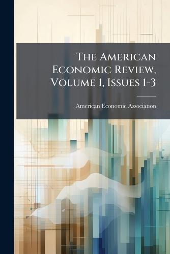 The American Economic Review, Volume 1, Issues 1-3