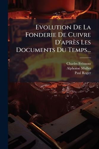Evolution De La Fonderie De Cuivre D'après Les Documents Du Temps...