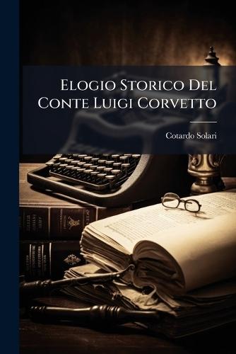 Elogio Storico Del Conte Luigi Corvetto