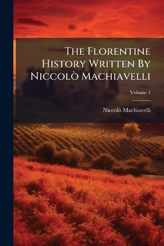The Florentine History Written By NiccolÃ² Machiavelli